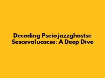 Decoding Pseiojazzghostse Sescevoluoscse: A Deep Dive