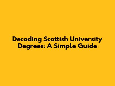 Decoding Scottish University Degrees: A Simple Guide