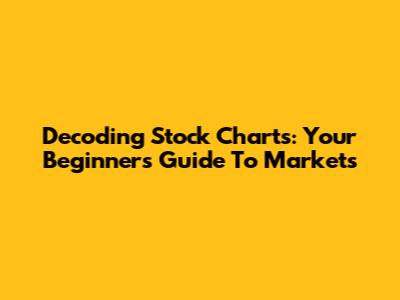Decoding Stock Charts: Your Beginner's Guide To Markets