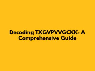 Decoding TXGVPVVGCKK: A Comprehensive Guide