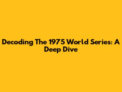 Decoding The 1975 World Series: A Deep Dive