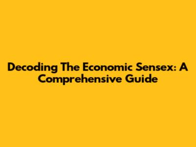 Decoding The Economic Sensex: A Comprehensive Guide