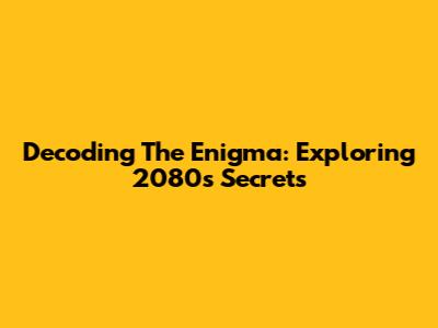 Decoding The Enigma: Exploring 2080's Secrets