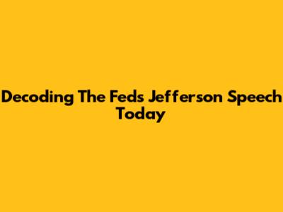 Decoding The Fed's Jefferson Speech Today