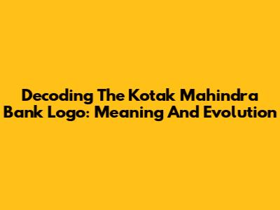 Decoding The Kotak Mahindra Bank Logo: Meaning And Evolution