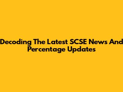 Decoding The Latest SCSE News And Percentage Updates