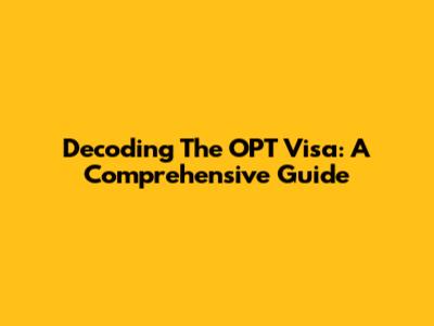 Decoding The OPT Visa: A Comprehensive Guide