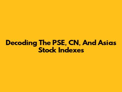 Decoding The PSE, CN, And Asia's Stock Indexes