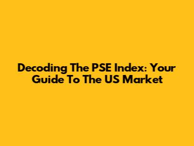 Decoding The PSE Index: Your Guide To The US Market