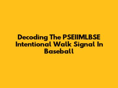 Decoding The PSEIIMLBSE Intentional Walk Signal In Baseball