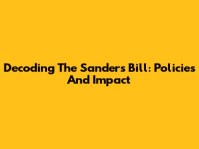 Decoding The Sanders Bill: Policies And Impact