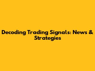 Decoding Trading Signals: News & Strategies