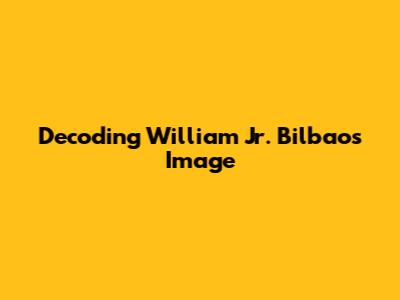 Decoding William Jr. Bilbao's Image