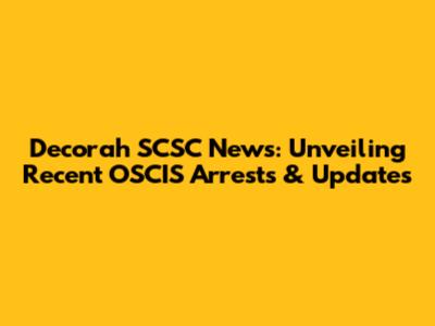 Decorah SCSC News: Unveiling Recent OSCIS Arrests & Updates