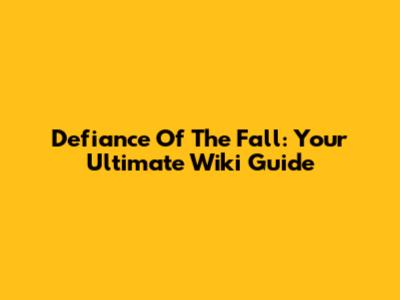 Defiance Of The Fall: Your Ultimate Wiki Guide