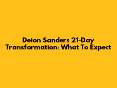 Deion Sanders' 21-Day Transformation: What To Expect