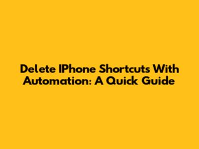Delete IPhone Shortcuts With Automation: A Quick Guide