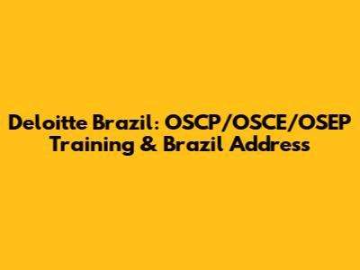 Deloitte Brazil: OSCP/OSCE/OSEP Training & Brazil Address