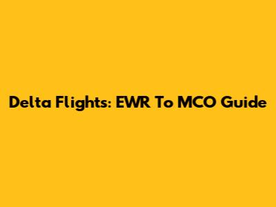 Delta Flights: EWR To MCO Guide