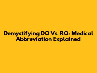 Demystifying DO Vs. RO: Medical Abbreviation Explained