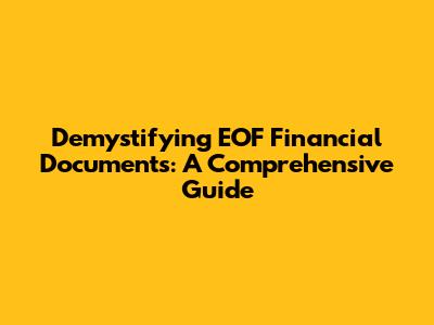Demystifying EOF Financial Documents: A Comprehensive Guide