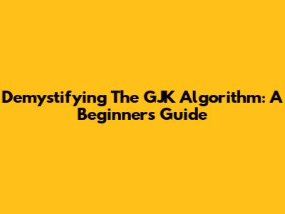 Demystifying The GJK Algorithm: A Beginner's Guide