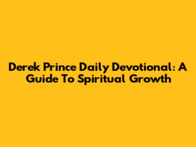 Derek Prince Daily Devotional: A Guide To Spiritual Growth