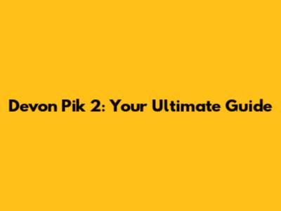 Devon Pik 2: Your Ultimate Guide