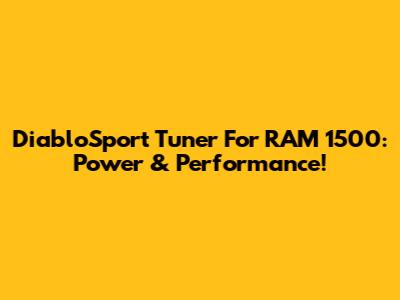 DiabloSport Tuner For RAM 1500: Power & Performance!