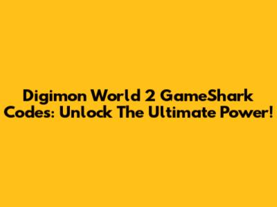 Digimon World 2 GameShark Codes: Unlock The Ultimate Power!
