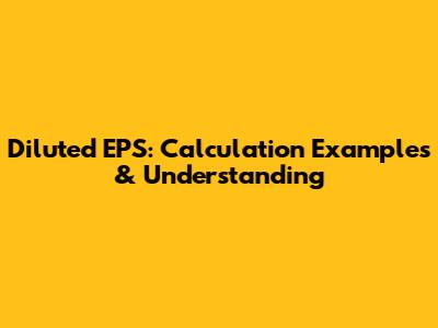 Diluted EPS: Calculation Examples & Understanding