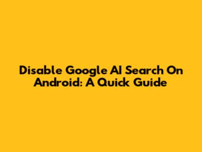 Disable Google AI Search On Android: A Quick Guide