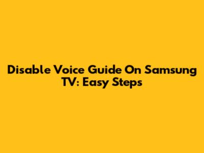 Disable Voice Guide On Samsung TV: Easy Steps