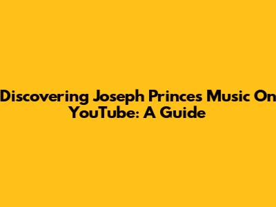 Discovering Joseph Prince's Music On YouTube: A Guide
