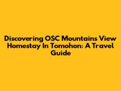 Discovering OSC Mountain's View Homestay In Tomohon: A Travel Guide