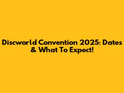 Discworld Convention 2025: Dates & What To Expect!
