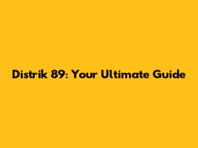 Distrik 89: Your Ultimate Guide