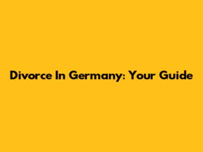 Divorce In Germany: Your Guide