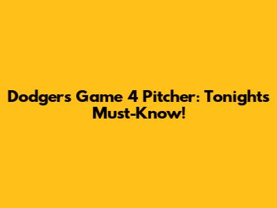 Dodgers' Game 4 Pitcher: Tonight's Must-Know!