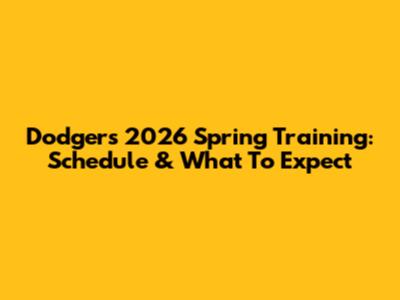 Dodgers 2026 Spring Training: Schedule & What To Expect