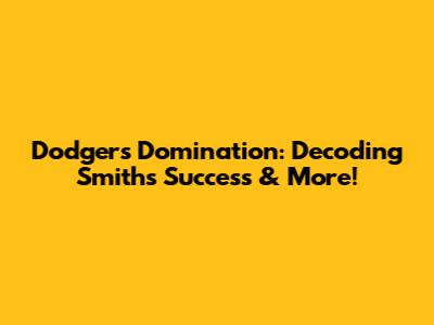 Dodgers Domination: Decoding Smith's Success & More!