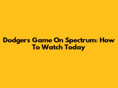 Dodgers Game On Spectrum: How To Watch Today