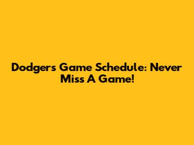 Dodgers Game Schedule: Never Miss A Game!