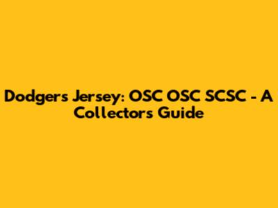Dodgers Jersey: OSC OSC SCSC - A Collector's Guide
