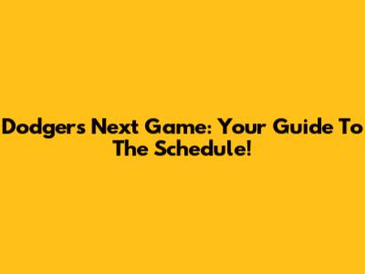 Dodgers Next Game: Your Guide To The Schedule!