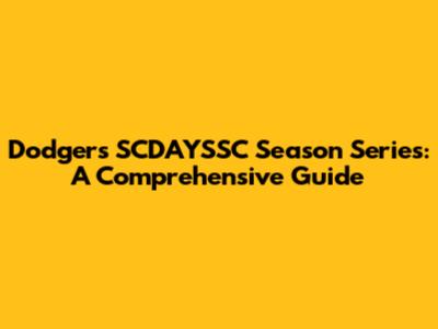 Dodgers SCDAYSSC Season Series: A Comprehensive Guide