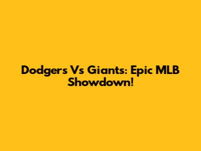 Dodgers Vs Giants: Epic MLB Showdown!