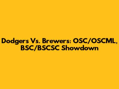 Dodgers Vs. Brewers: OSC/OSCML, BSC/BSCSC Showdown