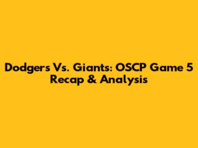 Dodgers Vs. Giants: OSCP Game 5 Recap & Analysis