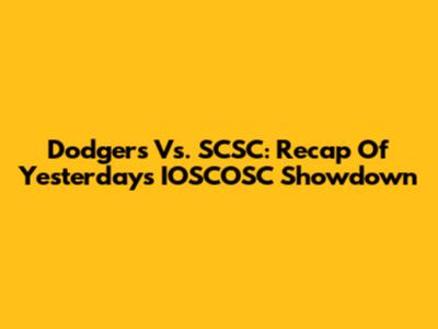 Dodgers Vs. SCSC: Recap Of Yesterday's IOSCOSC Showdown